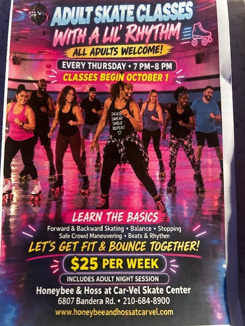 Adult Skate Classes with a Lil’ Rhythm at Honeybee & Hoss at Car-Vel Skate Center. All adults welcome. Every Thursday, 7–8 PM, beginning October 1. $25 per week, including the adult night session. 6807 Bandera Road. Call 210-684-8900.